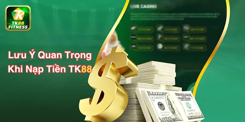 Lưu ý quan trọng để khâu nạp tiền TK88 diễn ra thành công